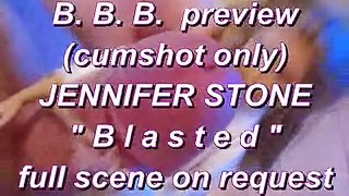 BBB preview: Jennifer Stone "Blasted" (cumshot only)